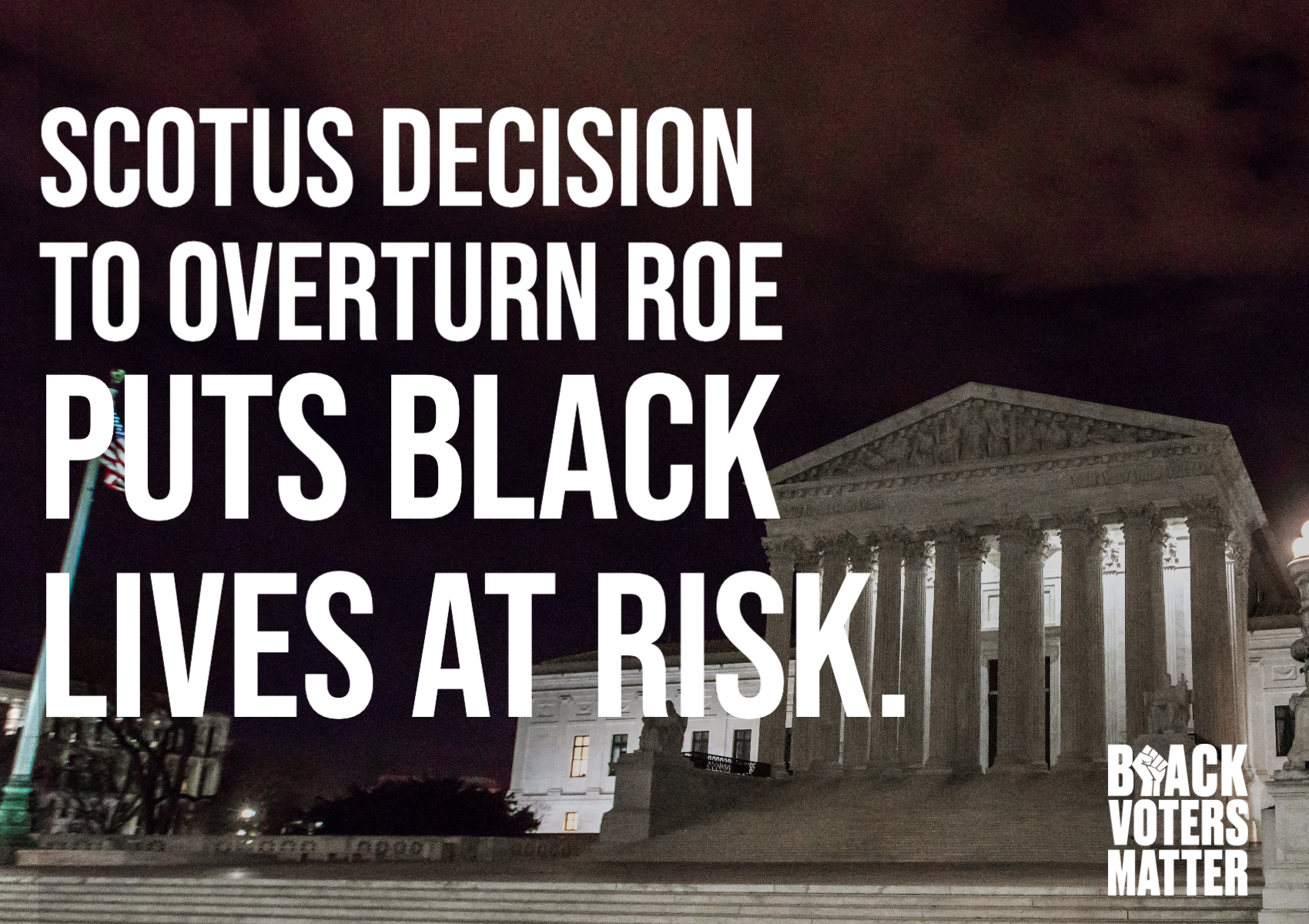 Black Voters Matter: SCOTUS Decision To Overturn Roe V. Wade Puts Black Lives At Risk
