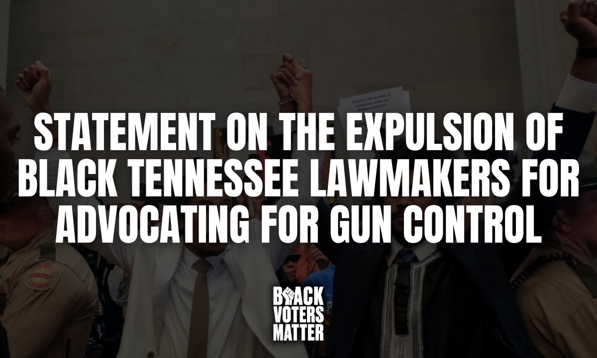 Black Voters Matter Issues Statement On the Expulsion of Black Tennessee Lawmakers for Advocating for Gun Control